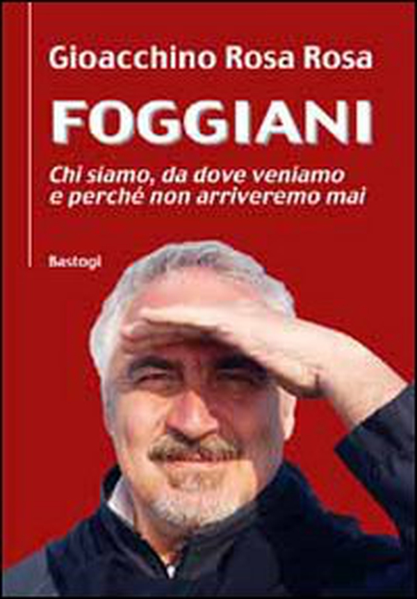 Foggiani. Chi siamo, da dove veniamo e perché non arriveremo mai - Librerie.coop Foggiani. Chi siamo, da dove veniamo e perché non arriveremo mai - Librerie.coop