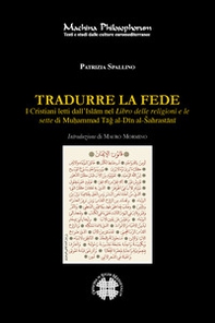 Tradurre la fede. I cristiani letti dall'Islam nel Libro delle religioni e le sette di Mu?ammad Tag al-Din al-Sahrastani - Librerie.coop