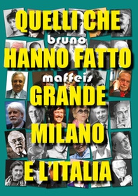Quelli che hanno fatto grande Milano e l'Italia - Librerie.coop