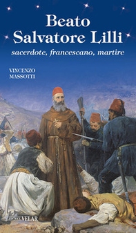Beato Salvatore Lilli. Sacerdote, francescano, martire - Librerie.coop