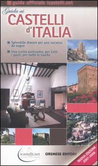 Guida ai castelli d'Italia 2007-2008. Dimore prestigiose per una vacanza da sogno - Librerie.coop
