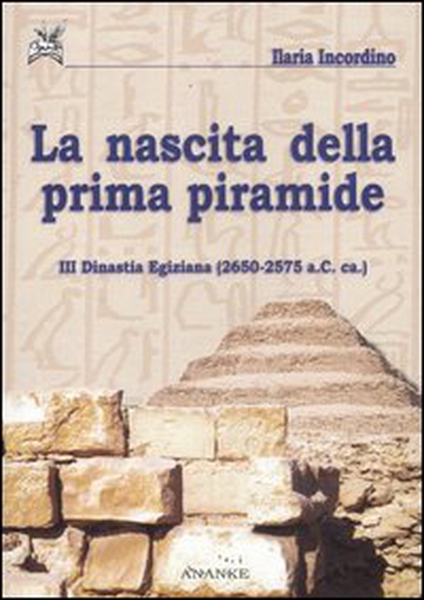 La nascita della prima piramide. III dinastia egiziana (2650-2575 a. C. ca.) - Librerie.coop La nascita della prima piramide. III dinastia egiziana (2650-2575 a. C. ca.) - Librerie.coop