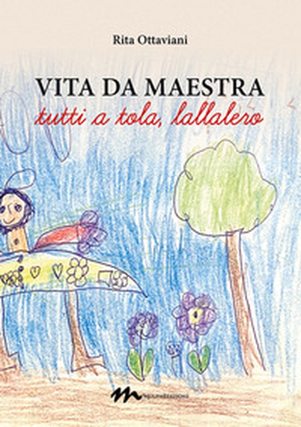 Vita da maestra. «Tutti a tola, lallalero» - Librerie.coop Vita da maestra. «Tutti a tola, lallalero» - Librerie.coop