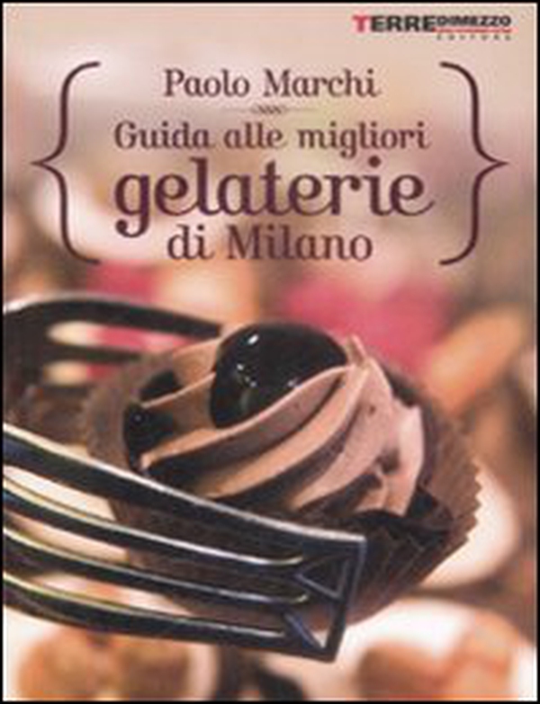 Guida alle migliori gelaterie di Milano - Librerie.coop Guida alle migliori gelaterie di Milano - Librerie.coop