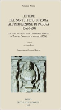 Giovanni Angeli. Lettere dal Sant'Ufficio di Roma all'Inquisizione di Padova (1567-1660). Con nuovi documenti sulla carcerazione padovana di Tommaso Campanella... - Librerie.coop