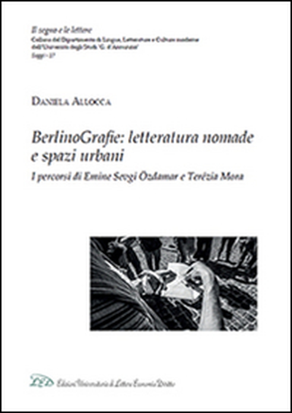 BerlinoGrafie. Letteratura nomade e spazi urbani. I percorsi di Emine Sevgi Özdamar e Terézia Mora - Librerie.coop BerlinoGrafie. Letteratura nomade e spazi urbani. I percorsi di Emine Sevgi Özdamar e Terézia Mora - Librerie.coop