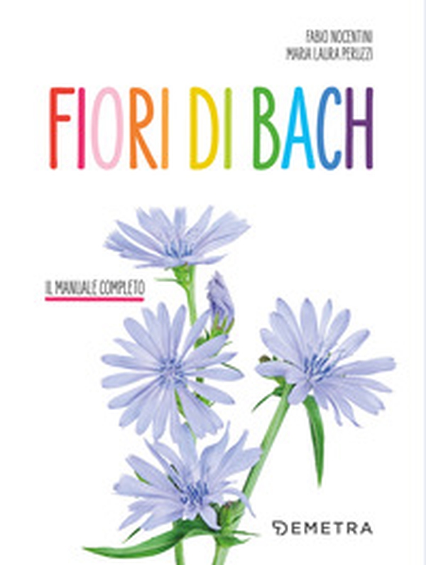 Fiori di Bach. Il manuale completo - Librerie.coop Fiori di Bach. Il manuale completo - Librerie.coop