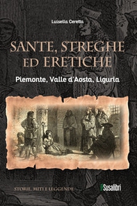 Sante, streghe ed eretiche. Piemonte, Valle d'Aosta, Liguria - Librerie.coop