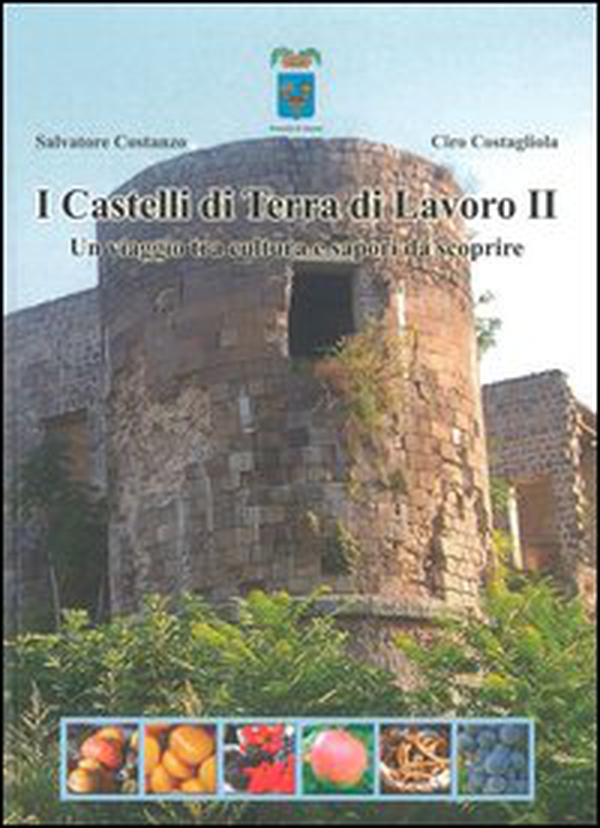 I Castelli di Terra di Lavoro 2. Un viaggio tra cultura e sapori da scoprire - Librerie.coop I Castelli di Terra di Lavoro 2. Un viaggio tra cultura e sapori da scoprire - Librerie.coop