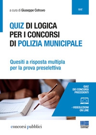 Quiz di logica per i concorsi di polizia municipale. Quesiti a risposta multipla per la prova preselettiva - Librerie.coop