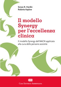 Il sinergy model applicato per eccellenza clinica. Il modello Synergy dell'AACN applicato alla cura delle persone assistite - Librerie.coop