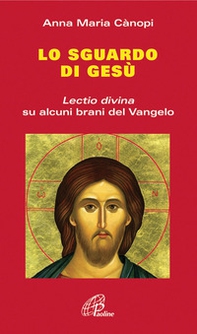 Lo Sguardo di Gesù. Lectio divina su alcuni brani del Vangelo - Librerie.coop Lo Sguardo di Gesù. Lectio divina su alcuni brani del Vangelo - Librerie.coop