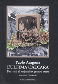 L'ultima calcara. Una storia di emigrazione, guerra, amore - Librerie.coop L'ultima calcara. Una storia di emigrazione, guerra, amore - Librerie.coop