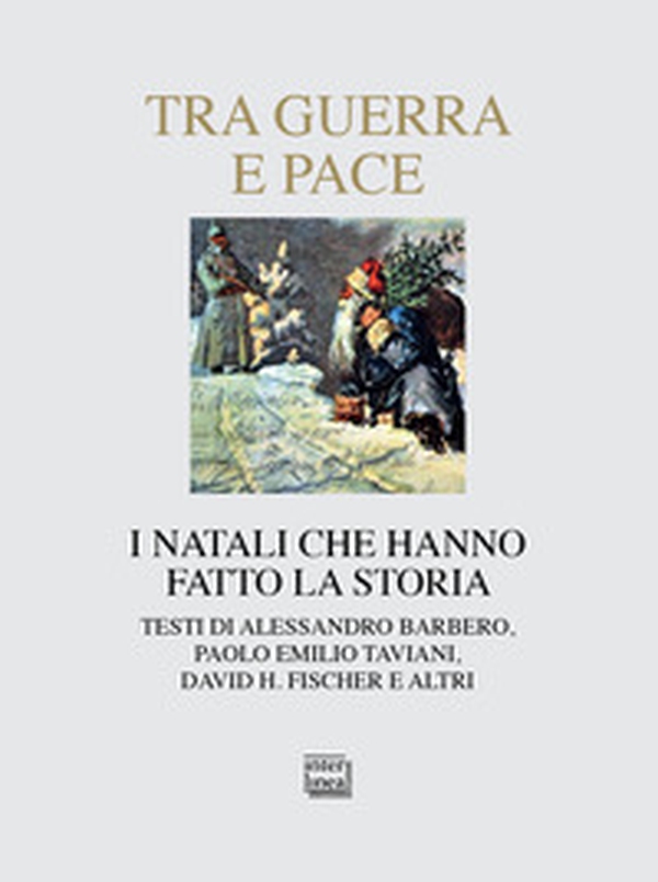 Tra guerra e pace. I Natali che hanno fatto la storia - Librerie.coop Tra guerra e pace. I Natali che hanno fatto la storia - Librerie.coop