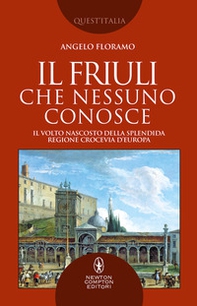 Il Friuli che nessuno conosce. Il volto nascosto della splendida regione crocevia d'Europa - Librerie.coop Il Friuli che nessuno conosce. Il volto nascosto della splendida regione crocevia d'Europa - Librerie.coop