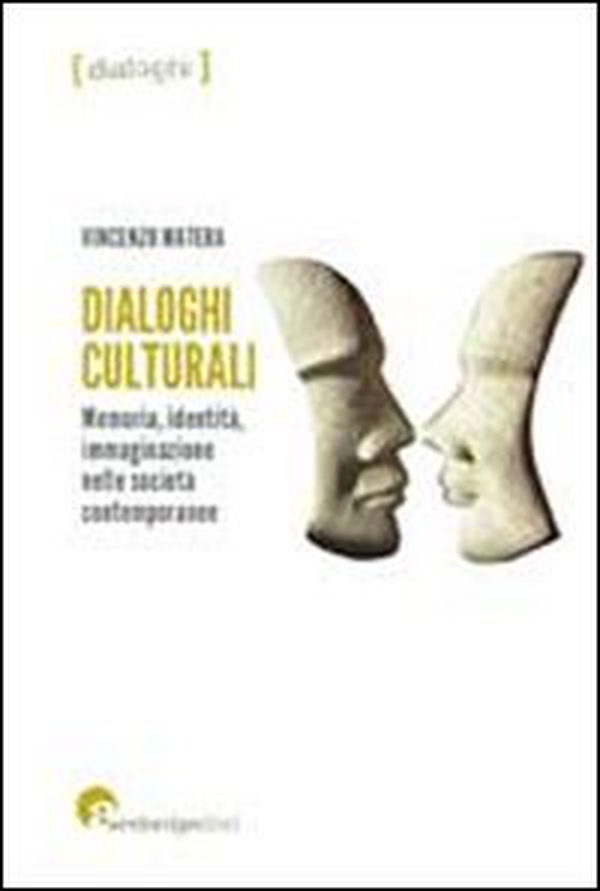 Dialoghi culturali. Memoria identità immaginazione nelle società contemporanee - Librerie.coop Dialoghi culturali. Memoria identità immaginazione nelle società contemporanee - Librerie.coop