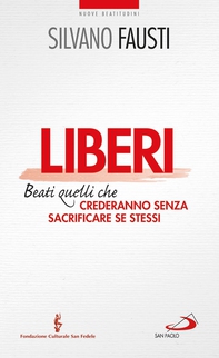 Liberi. Beati quelli che crederanno senza sacrificare se stessi - Librerie.coop Liberi. Beati quelli che crederanno senza sacrificare se stessi - Librerie.coop