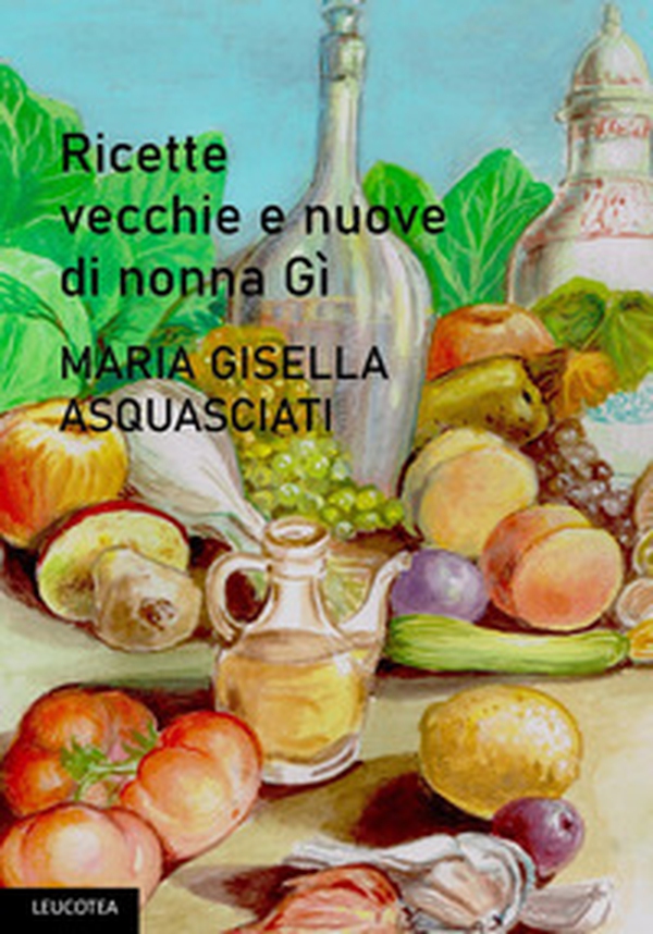 Le ricette vecchie e nuove di nonna Gì - Librerie.coop