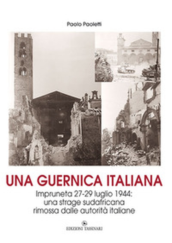 Una Guernica italiana. Impruneta 27-29 luglio 1944: una strage sudafricana rimossa dalle autorità italiane - Librerie.coop Una Guernica italiana. Impruneta 27-29 luglio 1944: una strage sudafricana rimossa dalle autorità italiane - Librerie.coop