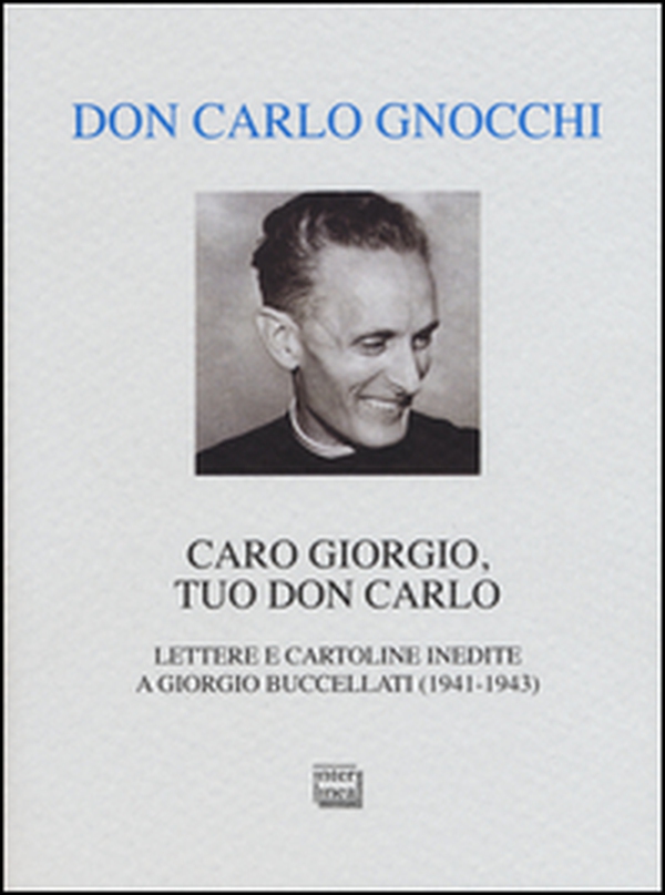 Caro Giorgio, tuo don Carlo. Lettere e cartoline inedite a Giorgio Buccellati (1941-1943) - Librerie.coop Caro Giorgio, tuo don Carlo. Lettere e cartoline inedite a Giorgio Buccellati (1941-1943) - Librerie.coop