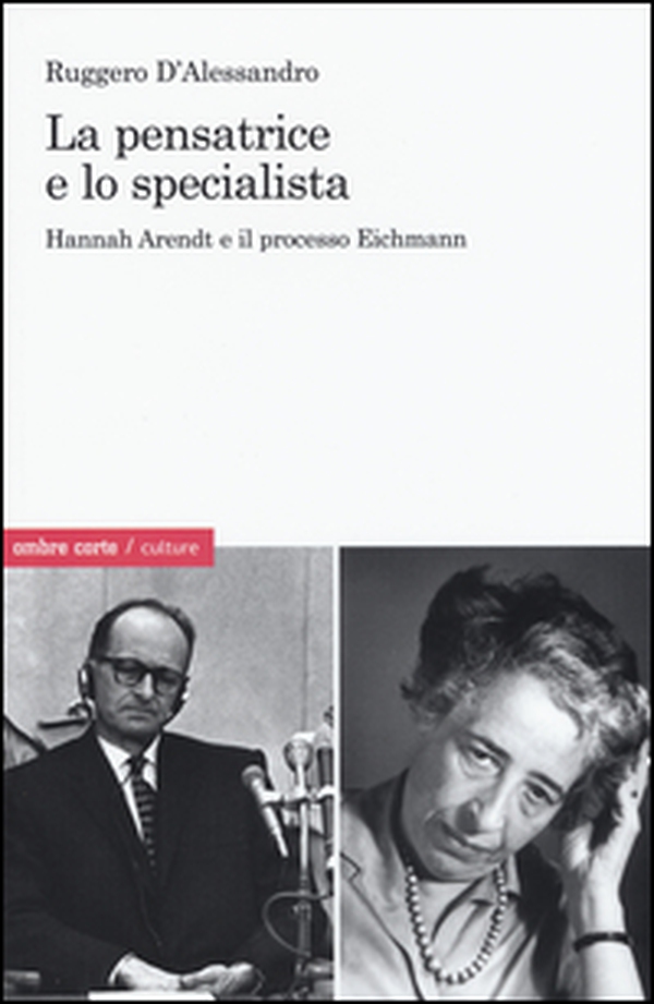 La pensatrice e lo specialista. Hannah Arendt e il processo Eichmann - Librerie.coop La pensatrice e lo specialista. Hannah Arendt e il processo Eichmann - Librerie.coop
