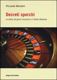 Decreti sporchi. La lobby del gioco d'azzardo e il delitto Matteotti - Librerie.coop Decreti sporchi. La lobby del gioco d'azzardo e il delitto Matteotti - Librerie.coop