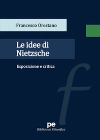 Le idee di Nietzsche. Esposizione e critica - Librerie.coop