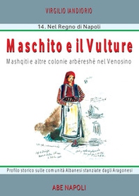 Maschiito degli Albanesi. Masquit e altre colonie arbereshe nel venosino. Profilo storico sulle comunità albanesi stanziate dagli aragonesi - Librerie.coop Maschiito degli Albanesi. Masquit e altre colonie arbereshe nel venosino. Profilo storico sulle comunità albanesi stanziate dagli aragonesi - Librerie.coop