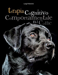 Terapia cognitivo comportamentale del cane. Come intervenire nei disturbi o nelle patologie del comportamento tramite la psicoterapia - Librerie.coop