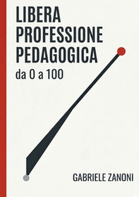 Libera professione pedagogica. Da 0 a 100 - Librerie.coop