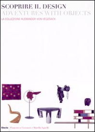 Scoprire il design-Adventures with objects. la collezione Alexander von Vegesack. Catalogo della mostra (Torino, 20 marzo-6 luglio 2008). Ediz. italiana e inglese - Librerie.coop