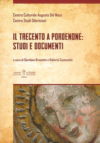 Il Trecento a Pordenone: studi e documenti - Librerie.coop