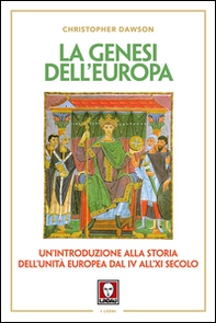 La genesi dell'Europa. Un'introduzione alla storia dell'unità europea dal IV all'XI secolo - Librerie.coop