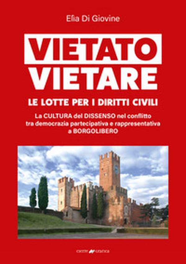Vietato vietare le lotte per i diritti civili. La cultura del dissenso nel conflitto tra democrazia partecipativa e rappresentativa a Borgolibero - Librerie.coop Vietato vietare le lotte per i diritti civili. La cultura del dissenso nel conflitto tra democrazia partecipativa e rappresentativa a Borgolibero - Librerie.coop