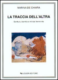 La traccia dell'altra. Scrittura, identità e miti del femminile - Librerie.coop