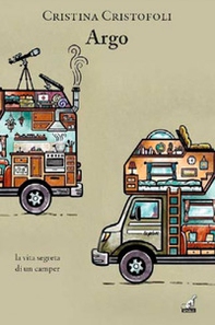 Argo. La vita segreta di un camper - Librerie.coop Argo. La vita segreta di un camper - Librerie.coop