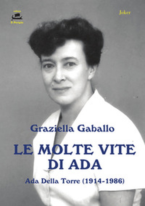 Le molte vite di Ada. Ada Della Torre (1914-1986) - Librerie.coop Le molte vite di Ada. Ada Della Torre (1914-1986) - Librerie.coop