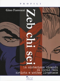 Zeb chi sei. La misteriosa vicenda di David Fedi artista e writer livornese - Librerie.coop