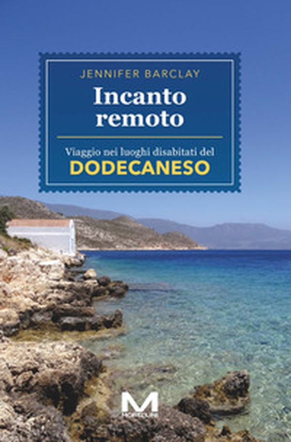 Incanto remoto. Un viaggio nei luoghi disabitati del Dodecaneso - Librerie.coop Incanto remoto. Un viaggio nei luoghi disabitati del Dodecaneso - Librerie.coop