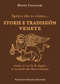 Spètta che te cònto... Storie e tradissiòn venete contàe co' un fià de alegria, in un dialèt dea Marca Gioiosa - Librerie.coop