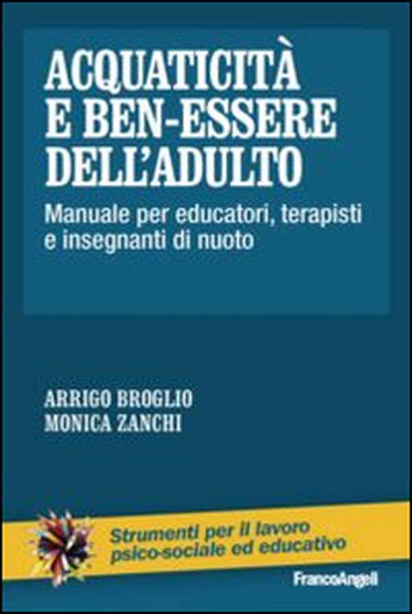 Acquaticità e ben-essere dell'adulto. Manuale per educatori, terapisti e insegnanti di nuoto - Librerie.coop Acquaticità e ben-essere dell'adulto. Manuale per educatori, terapisti e insegnanti di nuoto - Librerie.coop