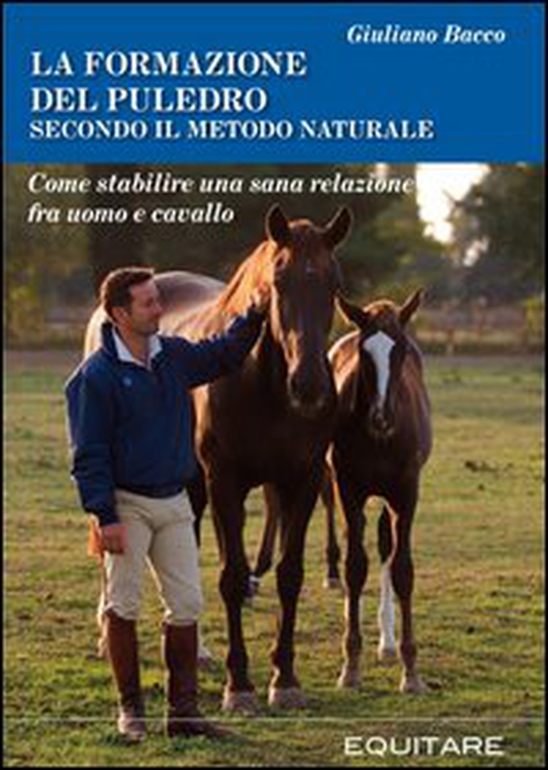 La formazione del puledro secondo il metodo naturale. Come stabilire una sana relazione fra uomo e cavallo - Librerie.coop La formazione del puledro secondo il metodo naturale. Come stabilire una sana relazione fra uomo e cavallo - Librerie.coop