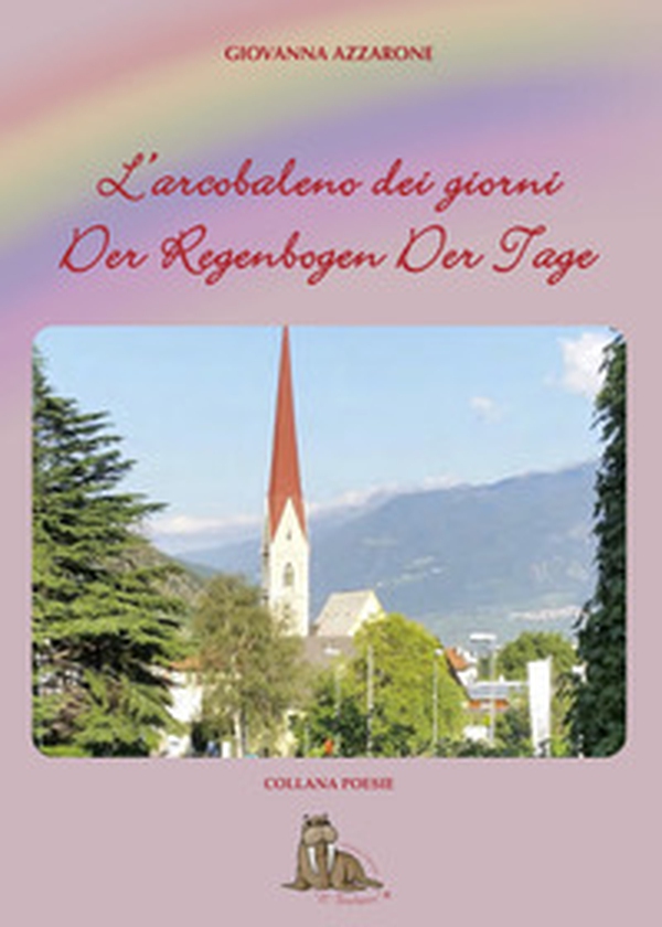 L'arcobaleno dei giorni. Der regenbogen der tage - Librerie.coop L'arcobaleno dei giorni. Der regenbogen der tage - Librerie.coop
