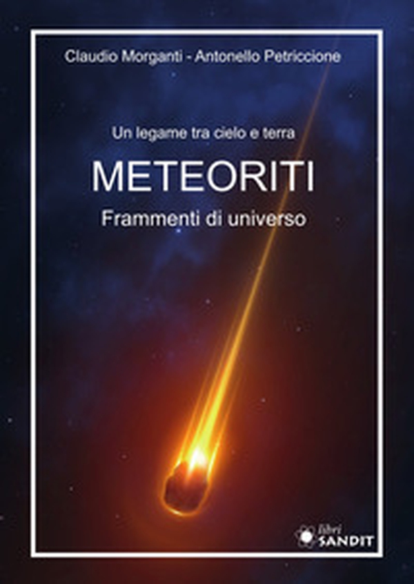 Meteoriti. Frammenti di universo. Un legame tra cielo e terra - Librerie.coop Meteoriti. Frammenti di universo. Un legame tra cielo e terra - Librerie.coop