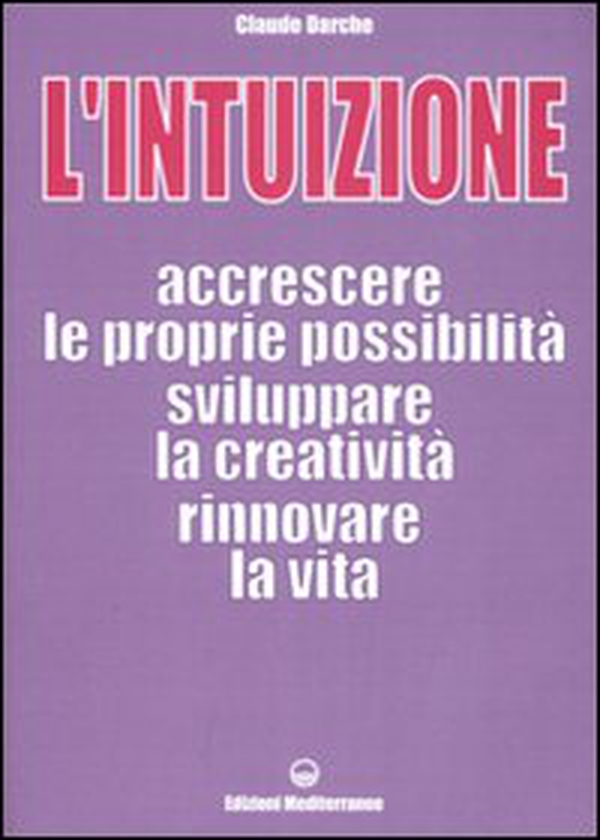 L'intuizione. Accrescere le proprie possibilità, sviluppare la creatività, rinnovare la vita - Librerie.coop L'intuizione. Accrescere le proprie possibilità, sviluppare la creatività, rinnovare la vita - Librerie.coop