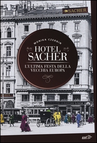 Hotel Sacher. L'ultima festa della vecchia Europa - Librerie.coop