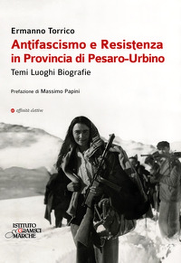 Antifascismo e resistenza in provincia di Pesaro-Urbino. Temi luoghi biografie - Librerie.coop Antifascismo e resistenza in provincia di Pesaro-Urbino. Temi luoghi biografie - Librerie.coop