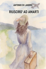 Riuscirò ad amarti - Librerie.coop