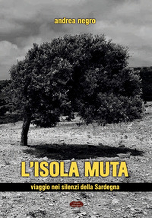 L'isola muta. Viaggio nei silenzi della Sardegna - Librerie.coop L'isola muta. Viaggio nei silenzi della Sardegna - Librerie.coop