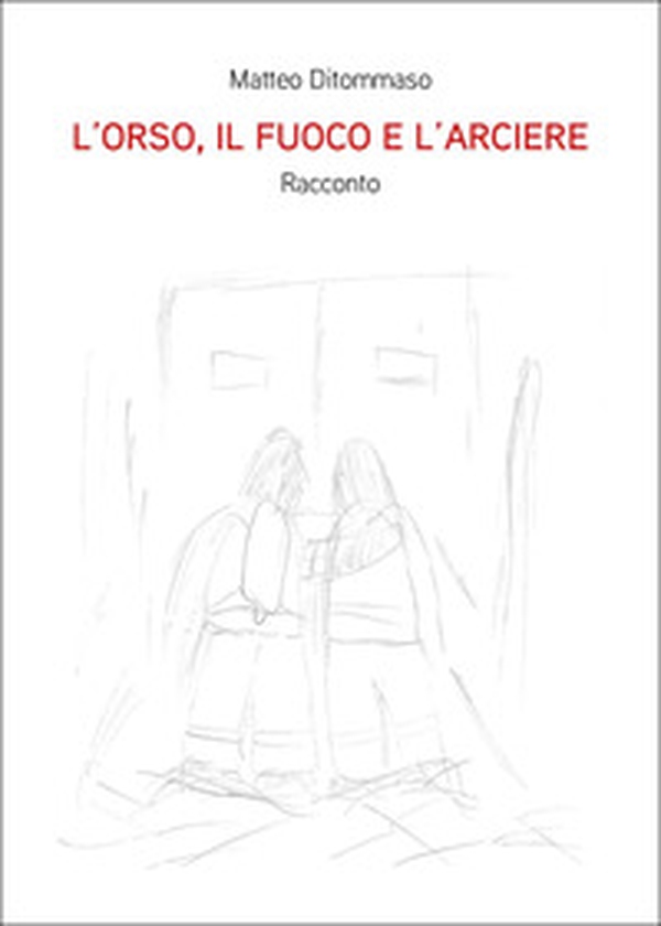 L'orso, il fuoco e l'arciere - Librerie.coop L'orso, il fuoco e l'arciere - Librerie.coop